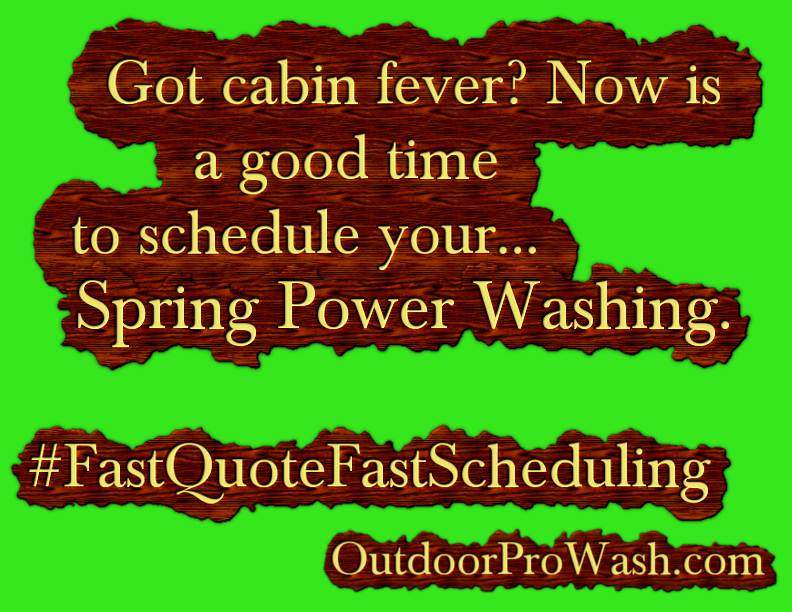Cabin Fever Spring Power Washing